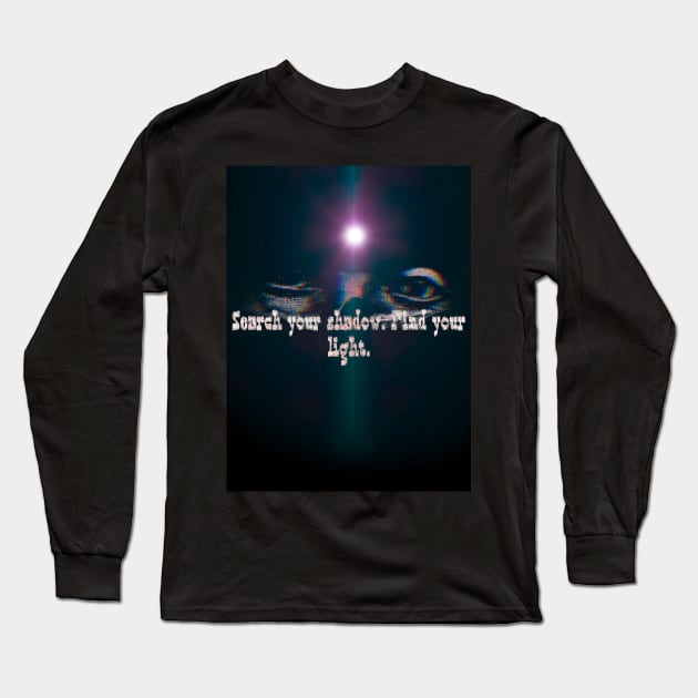 Search your shadow. Find your light. Long Sleeve T-Shirt by Shadow Clothes